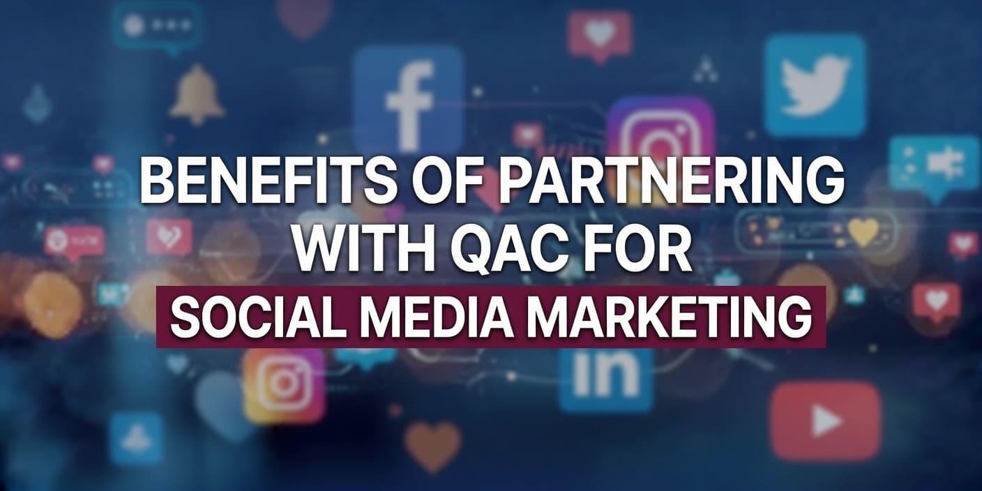 Benefits of Partnering with QAC for Social Media Marketing